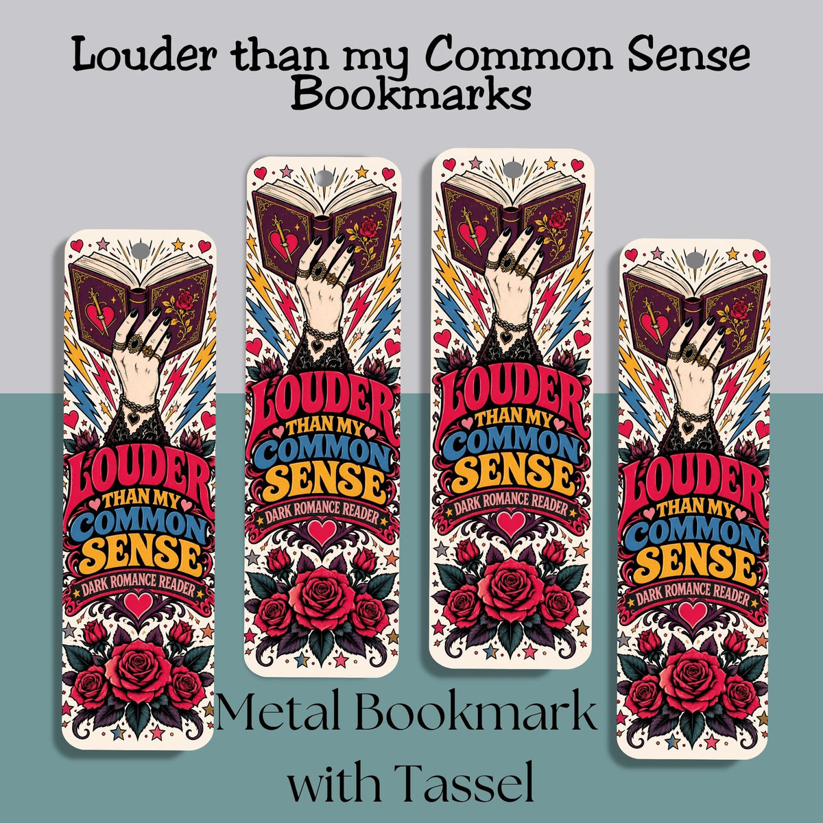 Four illustrated metal bookmarks with tassel ends displayed on a split gray and teal background. The bookmarks feature a hand holding an open book with the phrase “Louder than my Common Sense” and red rose illustrations.
