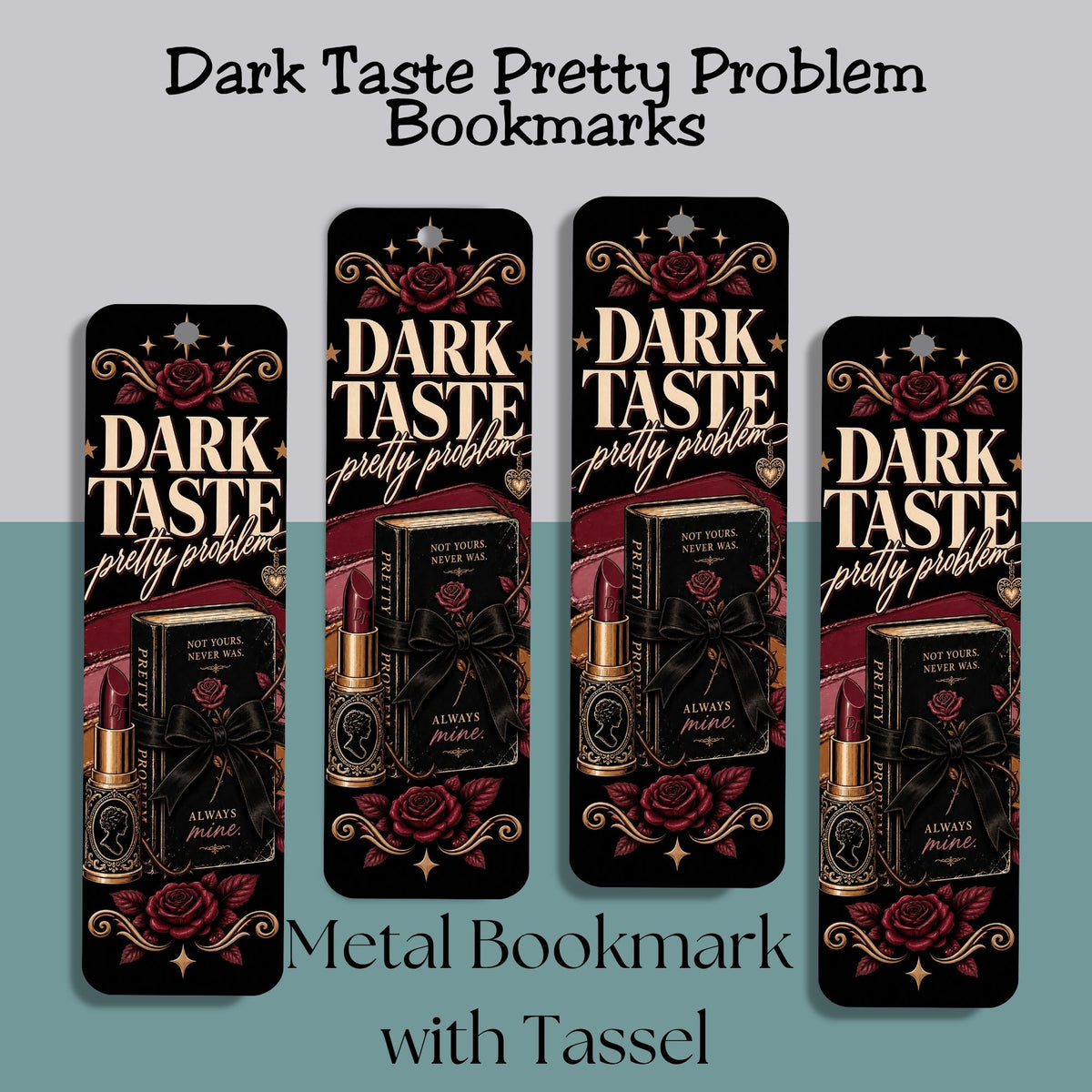 Four dark metal bookmarks with tassel ends, featuring a gothic romance design with red roses, lipstick, and a book. The bookmarks are displayed against a split gray and teal background with text reading 'Dark Taste Pretty Problem Bookmarks' and 'Metal Bookmark with Tassel'.