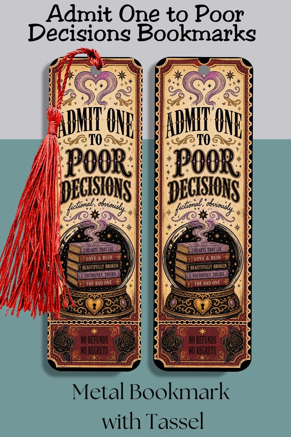Two decorative metal bookmarks with red tassels, featuring the phrase 'Admit One to Poor Decisions' in ornate vintage-style lettering. The bookmarks are shown against a split gray and teal background with text reading 'Admit One to Poor Decisions Bookmarks' at the top and 'Metal Bookmark with Tassel' at the bottom.