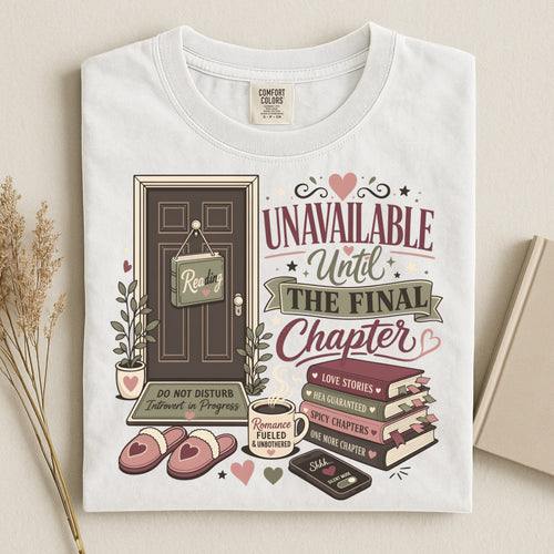 Unavailable Until the Final Chapter Shirt | Funny Book Lover Comfort Colors Tee | Romance Reader BookTok T-Shirt