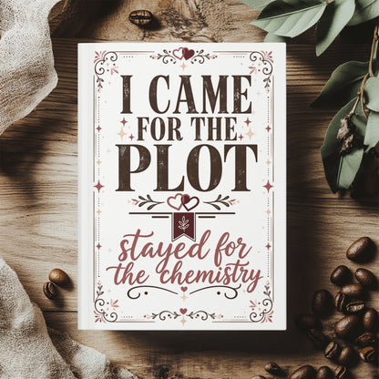 Came for the Plot Journal, Stayed for the Chemistry Notebook, Romance Reader Journal, Book Lover Gift, BookTok Reading Journal