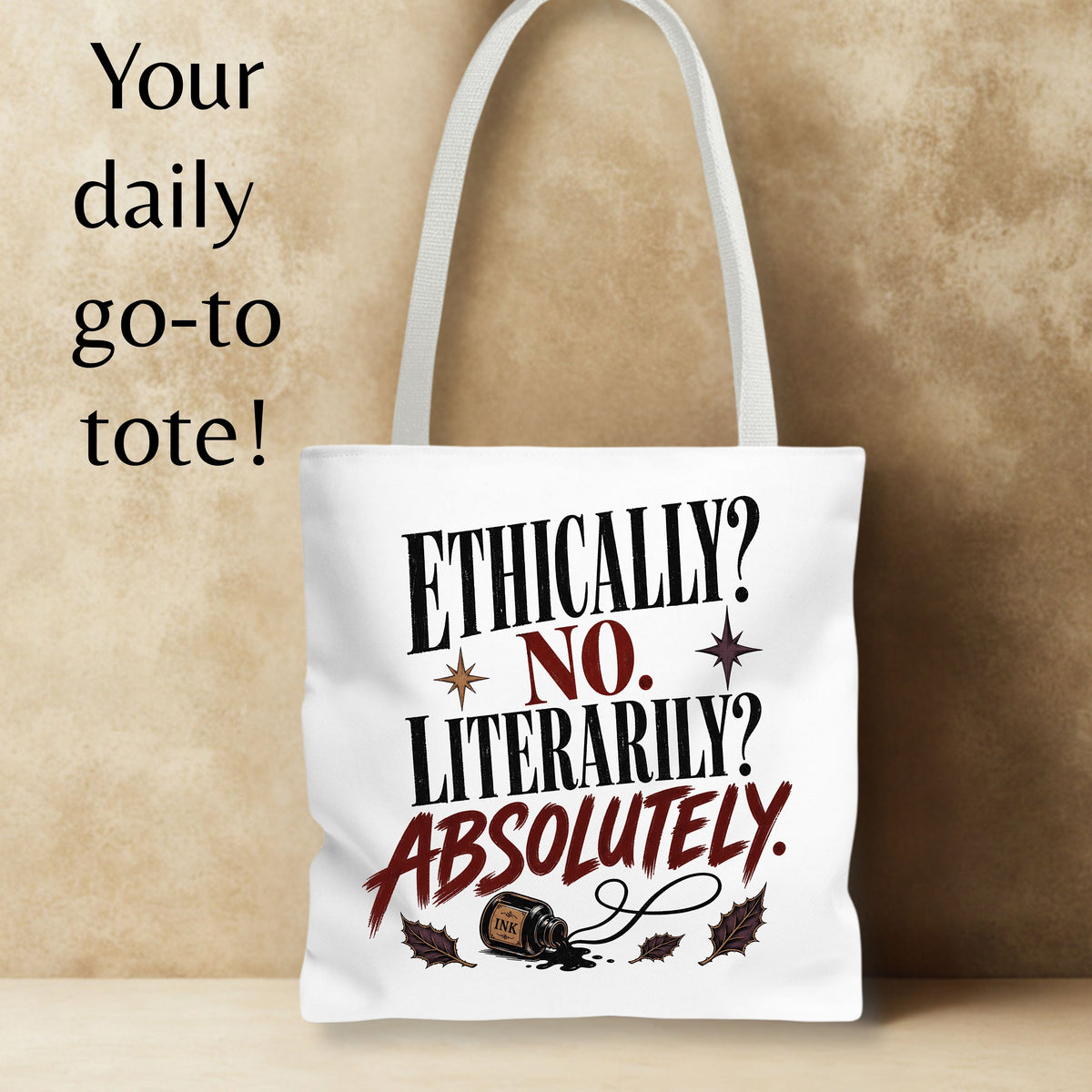 A white canvas tote bag with white shoulder straps, featuring a humorous printed design that reads 'ETHICALLY? NO. LITERARILY? ABSOLUTELY.