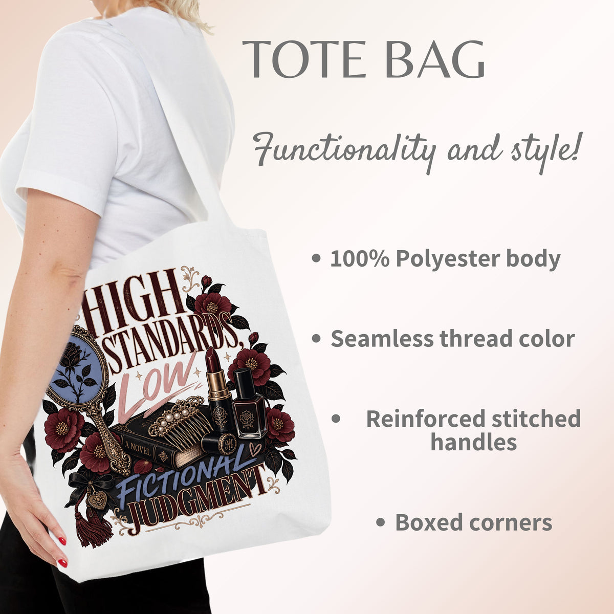 A woman wearing a white T-shirt carries a white tote bag with a dark red and gold 'High Standards Low Fictional Judgment' graphic print featuring roses and books. The image includes text highlighting product features: 'TOTE BAG', 'Functionality and style!', '100% Polyester body', 'Seamless thread color', 'Reinforced stitched handles', and 'Boxed corners'.