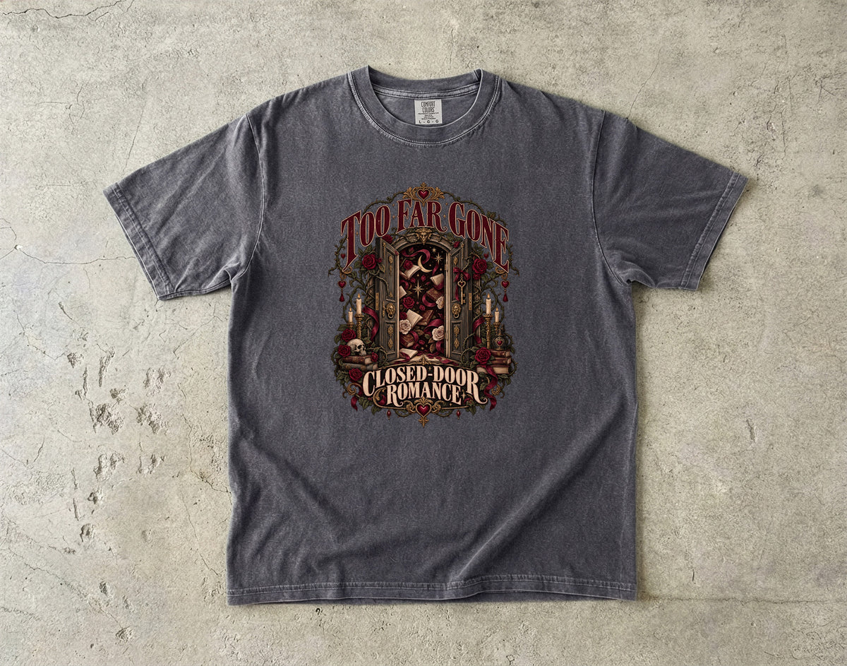 Too Far Gone Closed Door Romance Shirt, Gothic Book Lover Tee, Dark Academia Reader Gift, Book Club Comfort Colors T-Shirt