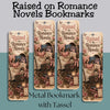Raised by Romance Novels Metal Bookmark, Book Lover Reader Gift, Literary Reading Accessory