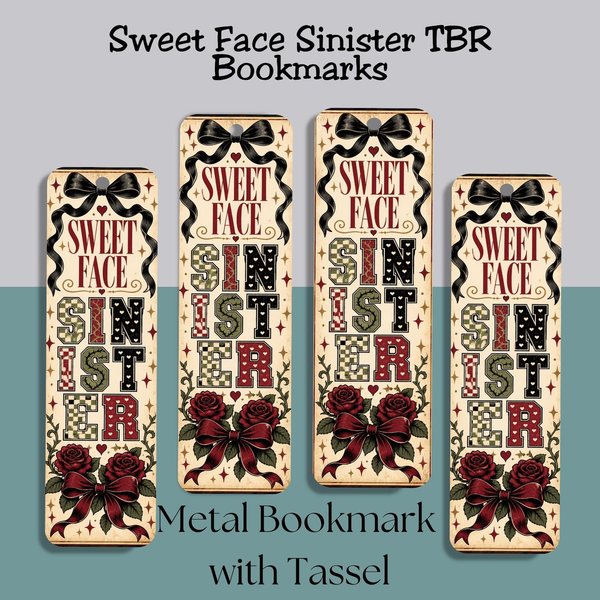 Four decorative metal bookmarks with the phrase 'Sweet Face Sinister' in stylized lettering, decorated with bows, hearts, stars, and red rose illustrations, shown on a split gray and teal background with text reading 'Sweet Face Sinister TBR Bookmarks' and 'Metal Bookmark with Tassel'.