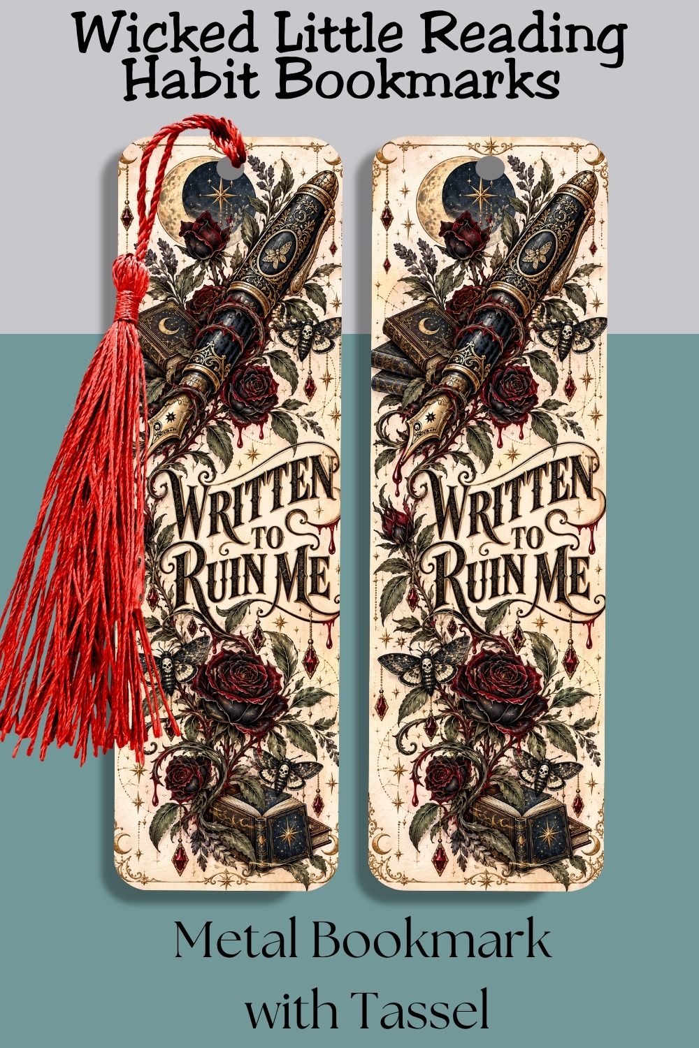 Mark every emotionally devastating chapter with this “Written to Ruin Me” metal bookmark. Featuring a vintage fountain pen, burgundy roses, celestial books, moths, moons, and gothic details, this reusable 1.2 × 4.7-inch bookmark makes a thoughtful gift for dark romance readers, romantasy fans, book club friends, and gothic book lovers. Pair it with a favorite novel or bookstore gift card for an easy birthday, holiday, or stocking-stuffer gift.

#MetalBookmark #BookLoverGift #DarkRomanceGift #GothicBookmark 