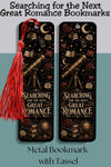 Searching for the Next Great Romance Metal Bookmark, Book Lover Bookmark, Romance Reader Gift, BookTok Bookmark, Literary Book Accessory
