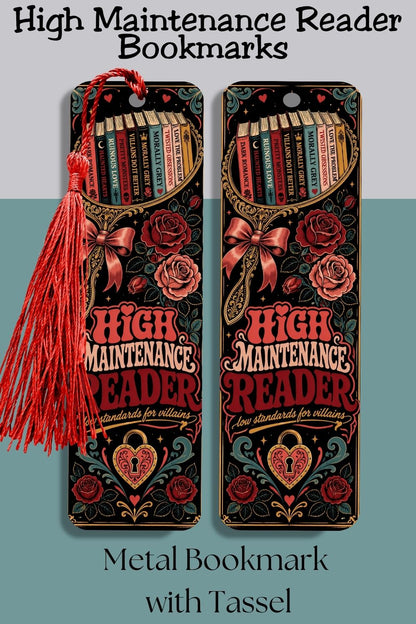 High maintenance reader. Low standards for villains.

This High Maintenance Reader metal bookmark is made for romance readers who demand five-star plots but somehow keep falling for morally gray fictional men, dangerous villains, and every red flag with a tragic backstory.

The front features the phrase “High Maintenance Reader, Low Standards for Villains” with stacked books, deep red roses, an ornate hand mirror, bow details, vintage flourishes, and a heart-shaped lock. The rich burgundy, coral, teal, crea