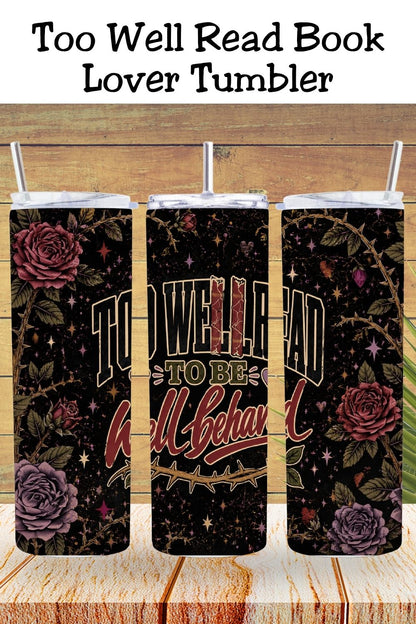 Too Well Read to Be Well Behaved Tumbler, Book Lover Tumbler, Dark Romance Reader Cup, BookTok Gift, Literary Tumbler, Reader Gift